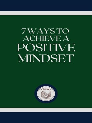 cover image of 7 WAYS TO ACHIEVE a POSITIVE MINDSET